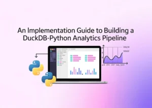 Mastering DuckDB-Python for High-Performance Data Engineering and Scalable Analytical Workflows